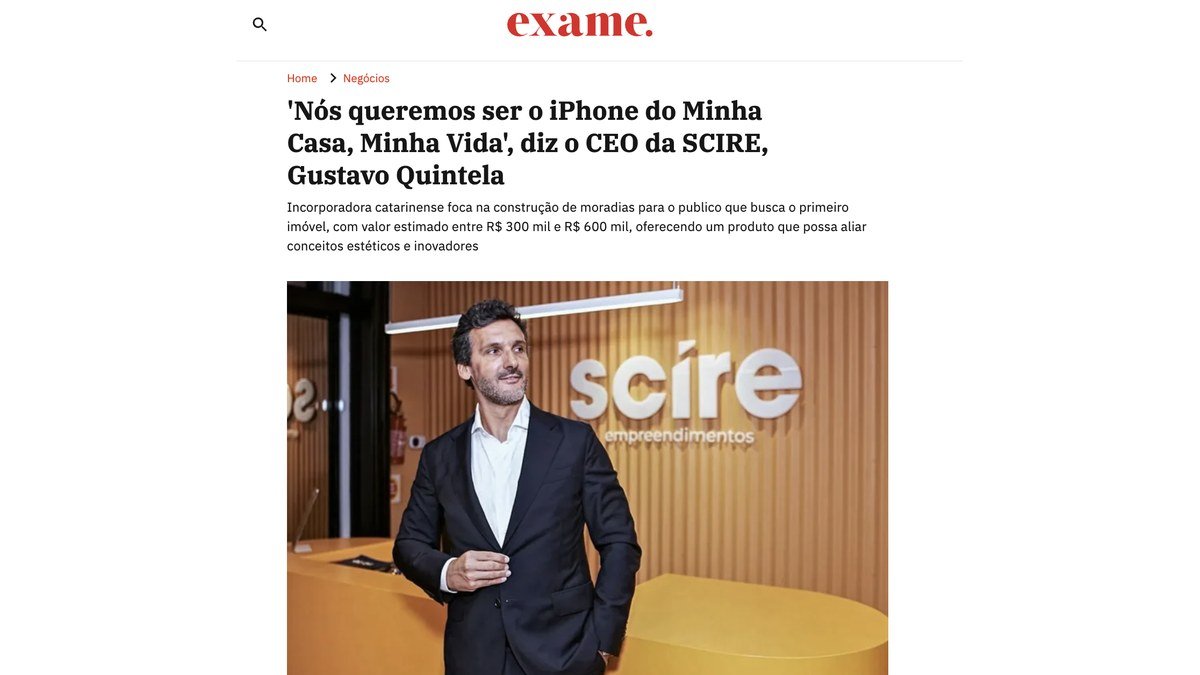 Gustavo Quintela, CEO da Scire, em matéria da Exame sobre a construtora e o programa Minha Casa, Minha Vida