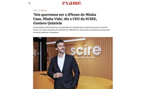 Gustavo Quintela, CEO da Scire, em matéria da Exame sobre a construtora e o programa Minha Casa, Minha Vida